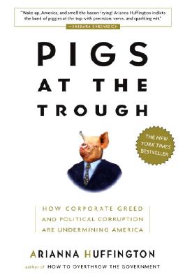 Pigs at the Trough: How Corporate Greed and Political Corruption Are Undermining America