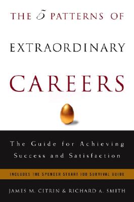 The 5 Patterns of Extraordinary Careers: The Guide for Achieving Success and Satisfaction (Crown Business Briefings)