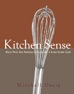 Kitchen Sense: More Than 600 Recipes to Make You a Great Home Cook