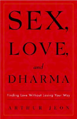 Sex, Love, and Dharma: Finding Love Without Losing Your Way