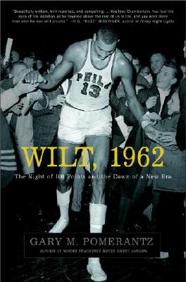 Wilt, 1962: The Night of 100 Points and the Dawn of a New Era