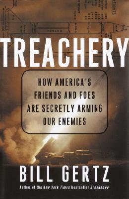 Treachery: How America's Friends and Foes Are Secretly Arming Our Enemies