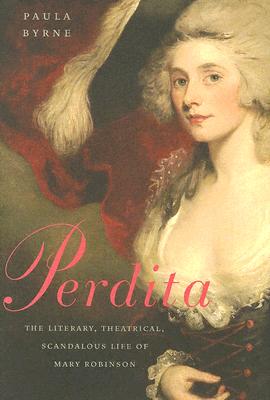 Perdita: The Literary, Theatrical, Scandalous Life of Mary Robinson
