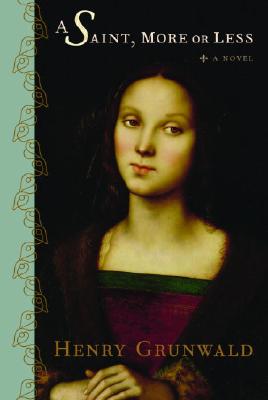 A Saint, More or Less: A Novel