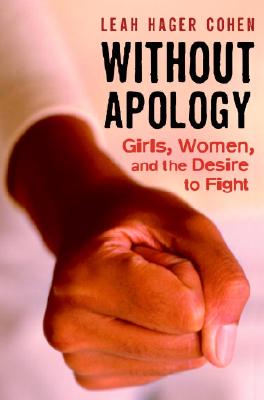Image for Without Apology: Girls, Women, and the Desire to Fight