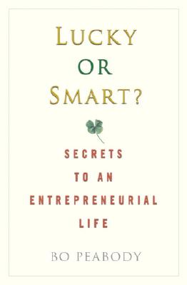 Lucky or Smart: Secrets to an Entrepreneurial Life
