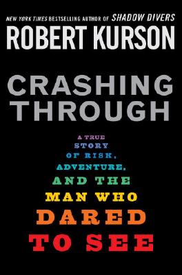 Image for Crashing Through: A True Story of Risk, Adventure, and the Man Who Dared to See