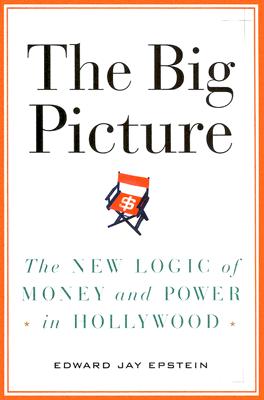 The Big Picture: The New Logic of Money and Power in Hollywood