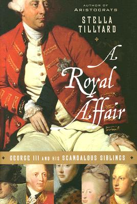 A Royal Affair: George III and His Scandalous Siblings