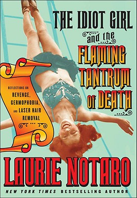 The Idiot Girl and the Flaming Tantrum of Death: Reflections on Revenge, Germophobia, and Laser Hair Removal