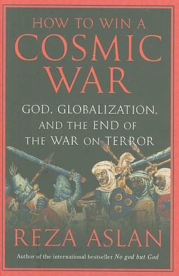 Image for How to Win a Cosmic War: God, Globalization, and the End of the War on Terror