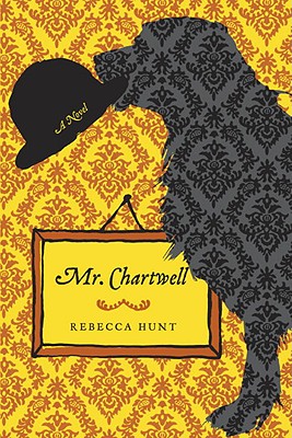 Mr. Chartwell: A Novel, Rebecca Hunt Mr. Chartwell: A Novel, Rebecca Hunt