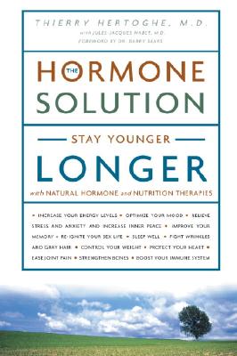 The Hormone Solution: Stay Younger Longer with Natural Hormone and Nutrition Therapies
