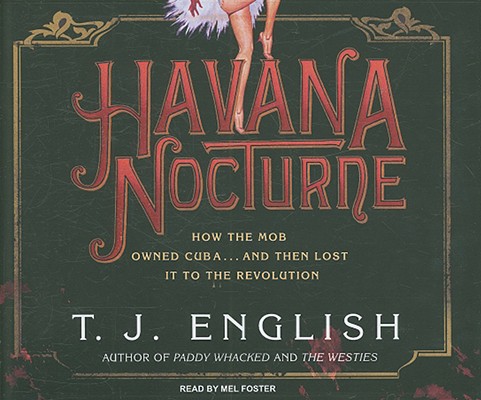 Havana Nocturne: How the Mob Owned Cuba.And Then Lost it to the Revolution