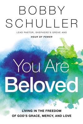You Are Beloved: Living in the Freedom of Gods Grace, Mercy, and Love