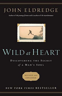 Wild at Heart: Discovering the Secret of a Man's Soul