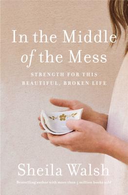 Image for In the Middle of the Mess: Strength for This Beautiful, Broken Life In the Middle of the Mess: Strength for This Beautiful, Broken Life