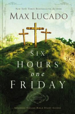 Six Hours One Friday: Living the Power of the Cross