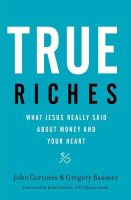 Image for True Riches: What Jesus Really Said About Money and Your Heart
