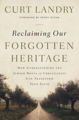 Image for Reclaiming Our Forgotten Heritage: How Understanding the Jewish Roots of Christianity Can Transform Your Faith Reclaiming Our Forgotten Heritage: How Understanding the Jewish Roots of Christianity Can Transform Your Faith