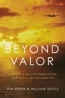 Image for Beyond Valor: A World War II Story of Extraordinary Heroism, Sacrificial Love, and a Race against Time