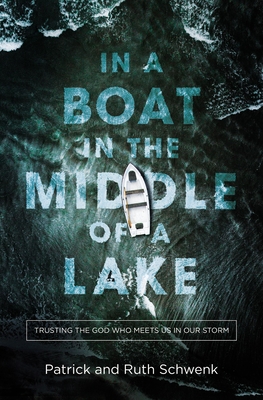Image for In a Boat in the Middle of a Lake: Trusting the God Who Meets Us in Our Storm In a Boat in the Middle of a Lake: Trusting the God Who Meets Us in Our Storm