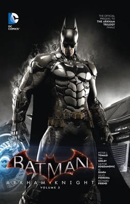 BATMAN: ARKHAM KNIGHT VOL. 3: THE OFFICIAL PREQUEL TO THE ARKHAM TRILOGY FINALE
