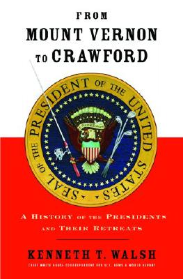 From Mount Vernon to Crawford: A History of the Presidents and Their Retreats