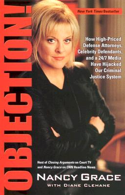 Image for Objection!: How High-Priced Defense Attorney's Celebrity Defendents, and a 24/7 Media Have Hijacked Our Criminal