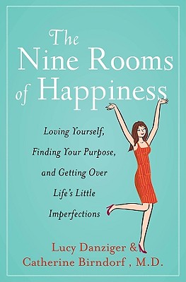 Image for The Nine Rooms of Happiness: Loving Yourself, Finding Your Purpose, and Getting Over Life's Little Imperfections The Nine Rooms of Happiness: Loving Yourself, Finding Your Purpose, and Getting Over Life's Little Imperfections