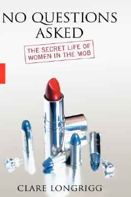 No Questions Asked: The Secret Life of Women In the Mob