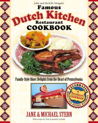 Famous Dutch Kitchen Restaurant Cookbook: Family-Style Diner Delights from the Heart of Pennsylvania (Roadfood Cookbook)