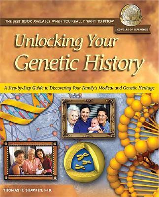 Unlocking Your Genetic History: A Step-By-Step Guide to Discovering Your Family's Medical and Genetic Heritage