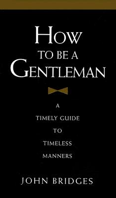 Image for How to Be a Gentleman: A Timely Guide to Timeless Manners