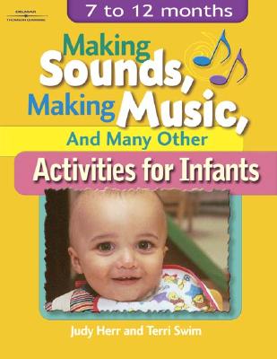 Making Sounds, Making Music, & Many Other Activities for Infants: 7 to 12 Months (Ece Creative Resources Serials)