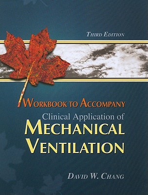 Workbook to Accompany Clinical Application of Mechanical Ventilation, 3rd Edition