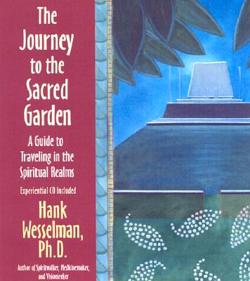 The Journey to the Sacred Garden Book & CD A Guide to Traveling in the Spiritual Realms