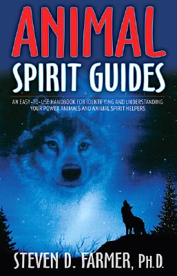 ANIMAL SPIRIT GUIDES An Easy-to-Use Handbook for Identifying and Understanding Your Power Animals and Animal Spirit Helpers