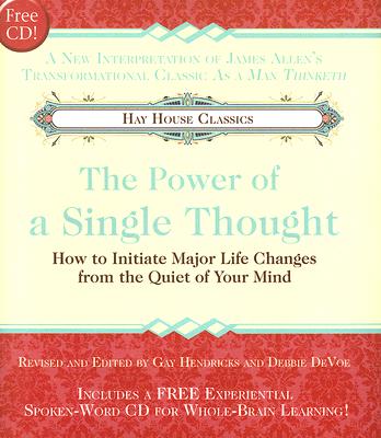 The Power of A Single Thought: How to Initiate Major Life Changes from the Quiet of Your Mind