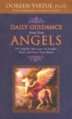 Daily Guidance from Your Angels: 365 Angelic Messages to Soothe, Heal, and Open Your Heart