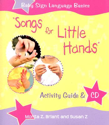 Songs For Little Hands: Activity Guide & CD (Baby Sign Language Basics)