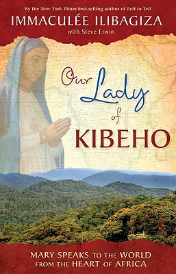 Image for Our Lady of Kibeho: Mary Speaks to the World from the Heart of Africa Our Lady of Kibeho: Mary Speaks to the World from the Heart of Africa