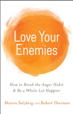Love Your Enemies: How to Break the Anger Habit & Be a Whole Lot Happier