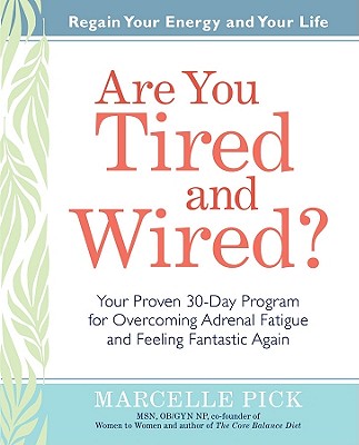 Are You Tired and Wired: Your Simple 30-Day Program for Overcoming Adrenal Fatigue and Feeling Fantastic Again