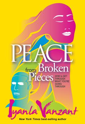 Image for Peace from Broken Pieces : How to Get Through What You're Going Through