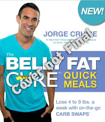 The Belly Fat Cure Quick Meals: Lose 4 to 9 lbs. a week with on-the-go CARB SWAPS