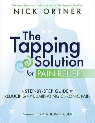 Tapping Solution for Pain Relief: A Step-By-Step Guide to Reducing and Eliminating Chronic Pain