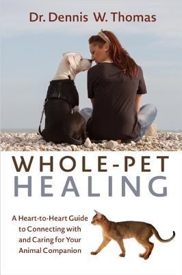 Whole-Pet Healing: A Heart-To-Heart Guide To Conne