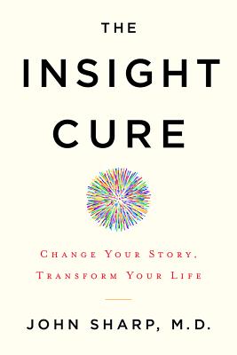 Image for The Insight Cure: Change Your Story, Transform Your Life The Insight Cure: Change Your Story, Transform Your Life
