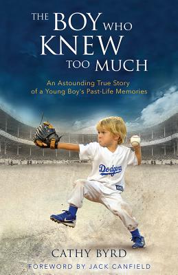 Boy Who Knew Too Much: An Astounding True Story of a Young Boy's Past-Life Memories